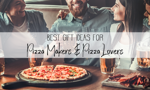 Best Gift Ideas For Pizza Makers & Pizza Lovers
