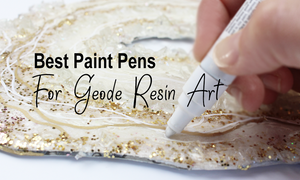 best paint markers and paint pens for geode resin art