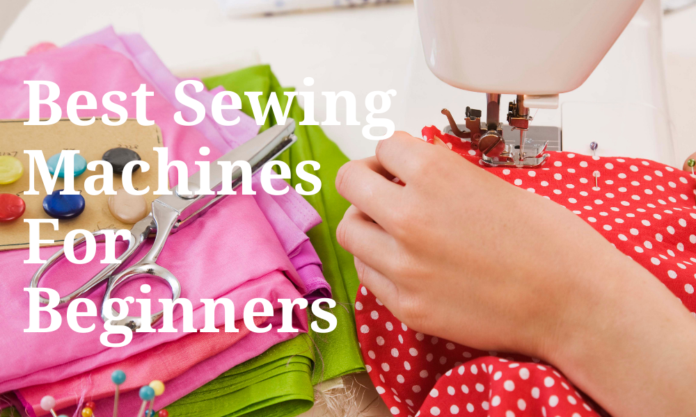13 BEST Sewing Machines For Beginners [2024] DIY Craft Club
