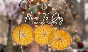 How To Dry Orange Slices