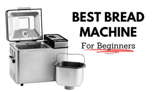 Best Bread Machine For Beginners