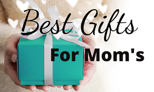 best gift ideas to mom's 
