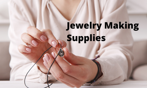 best jewelry making supplies