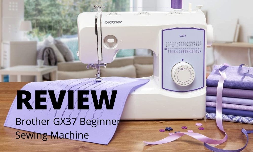 Brother Sewing Machine GX37 Review [2024] DIY Craft Club
