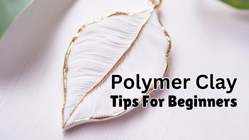 polymer clay tips for beginners