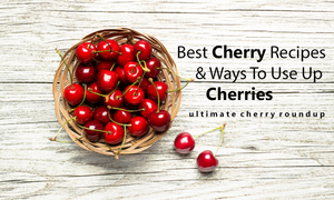 best list of cherry recipes and ways to use up cherries