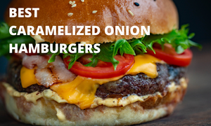 BEST CARAMELIZED ONION HAMBURGERS